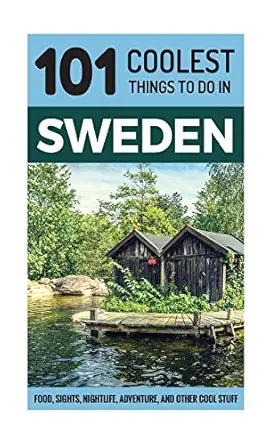 sweden sweden travel guide 101 coolest things to do in sweden 1st edition 101 coolest things 1546338535,
