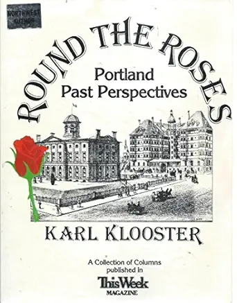 round the roses portland past perspectives 1st edition karl klooster 0961984708, 978-0961984700