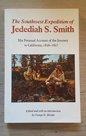 southwest of jedediah s smith his personal account of the journey to california 1826 1827 1st edition