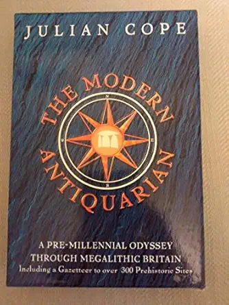 the modern antiquarian a pre millennial odyssey through megalithic britain 1st edition julian cope