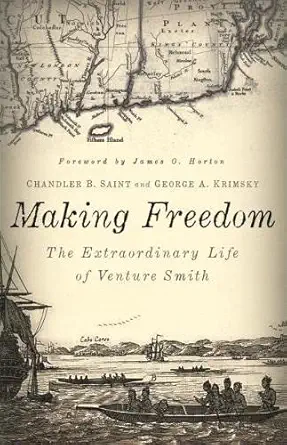making freedom the extraordinary life of venture smith 1st edition chandler b saint ,george a krimsky ,james