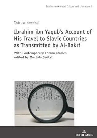 ibrahim ibn yaquba s account of his travel to slavic countries as transmitted by al bakri with contemporary