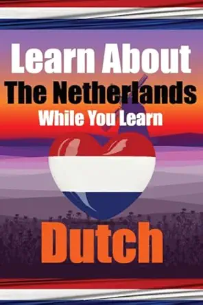 learn 50 things you didnt know about the netherlands while you learn dutch perfect for beginners children