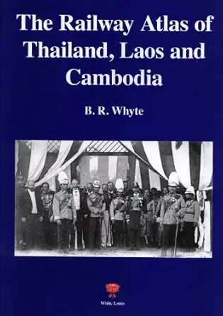 railway atlas of thailand laos and cambodia 1st edition brendan whyte 9744801573, 978-9744801579