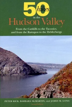 fifty hikes in the hudson valley from the catskills to the taconics and from the ramapos to the helderbergs