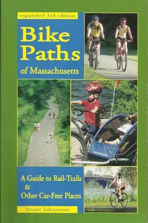 bike paths of massachusetts a guide to rail trails and other car free places 1st edition stuart a johnstone