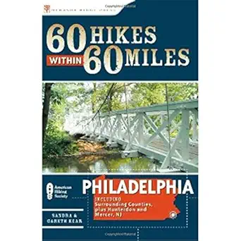 60 hikes within 60 miles philadelphia including surrounding counties and hunterdon and mercer nj 1st edition