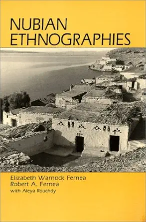 nubian ethnographies 1st edition robert a fernea ,aleya rouchdy ,elizabeth warnock fernea 0881334804,