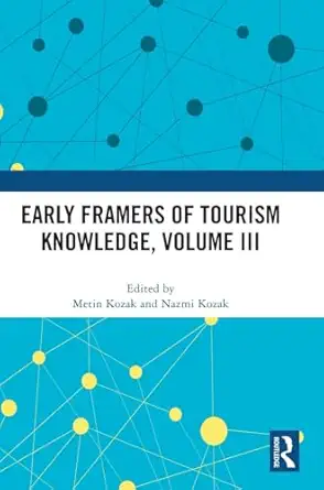 early framers of tourism knowledge volume iii 1st edition metin kozak ,nazmi kozak 1032493240, 978-1032493244