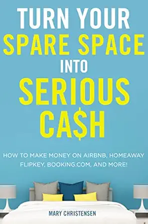 turn your spare space into serious cash how to make money on airbnb homeaway flipkey booking com and more 1st