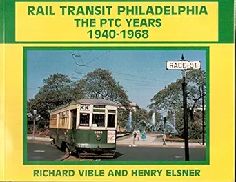 rail transit philadelphia the ptc years 1940 1968 1st edition richard vible ,henry elsner 0934088284,