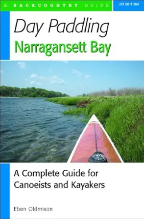 day paddling narragansett bay a complete guide for canoeists and kayakers 1st edition eben oldmixon