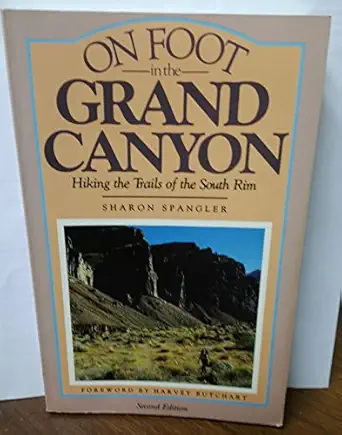 on foot in the grand canyon hiking the trails of the south rim 1st edition spangler sharon 0871087081,