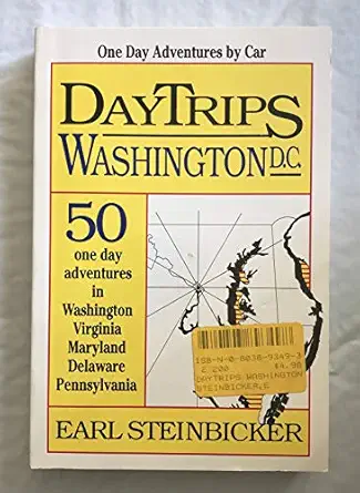 daytrips washington d c sixty one day adventures in and around washington 1st edition earl steinbicker