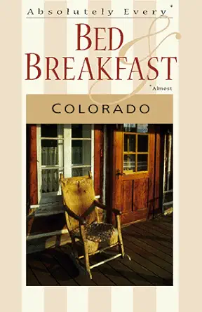 absolutely every bed and breakfast colorado 1st edition carl hanson 1570611874, 978-1570611872