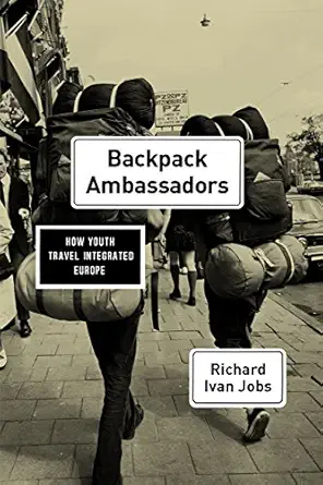 backpack ambassadors how youth travel integrated europe 1st edition richard ivan jobs 022646203x,