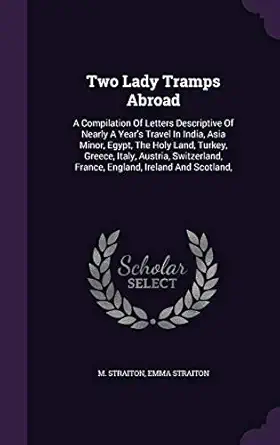 two lady tramps abroad a compilation of letters descriptive of nearly a years travel in india asia minor