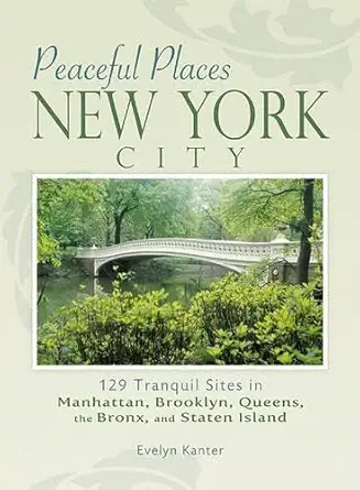 peaceful places new york city 129 tranquil sites in manhattan brooklyn queens the bronx and staten island 1st