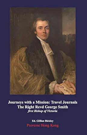 journeys with a mission travel journals of the right revd george smith first bishop of victoria 1st edition