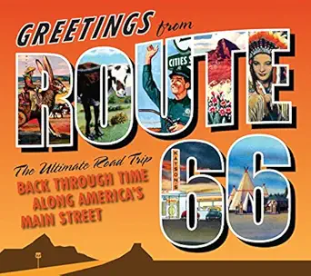 greetings from route 66 the ultimate road trip back through time along americas main street 1st edition