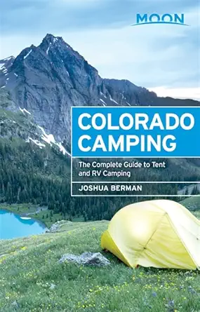 moon colorado camping the complete guide to tent and rv camping 1st edition joshua berman 1631210505,