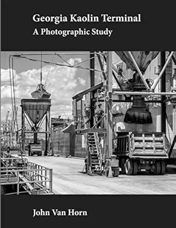 georgia kaolin terminal a photographic study 1st edition john van horn 1687215111, 978-1687215116