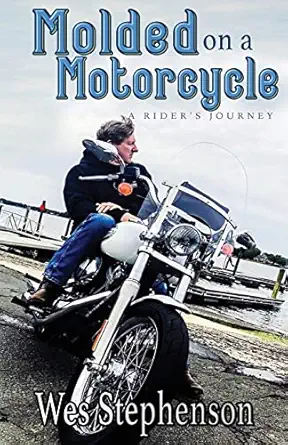 molded on a motorcycle a riders journey 1st edition wes stephenson 1958562009, 978-1958562000