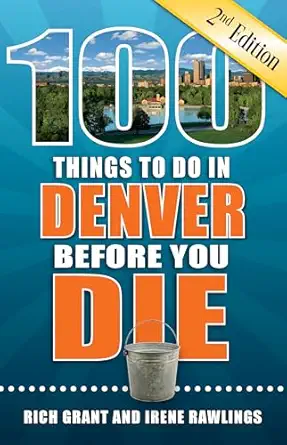 100 things to do in denver before you die 1st edition rich grant ,irene rawlings 1681061546, 978-1681061542