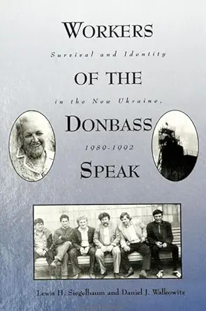 workers of the donbass speak survival and identity in the new ukraine 1989 1992 1st edition lewis h