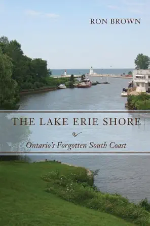 the lake erie shore ontarios forgotten south coast 1st edition ron brown 1554883881, 978-1554883882