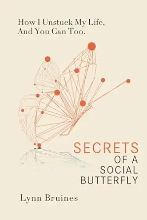 secrets of a social butterfly how i unstuck my life and you can too 1st edition lynn bruines 2970182408,