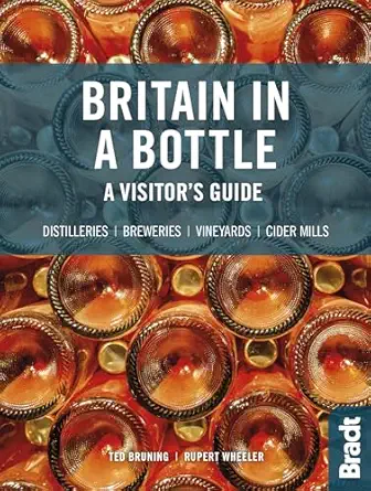 britain in a bottle a visitors guide to the breweries cider mills distilleries and vineyards of great britain