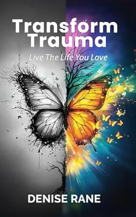 transform trauma live the live you love 1st edition denise rane 1967057338, 978-1967057337