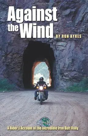 against the wind a riders account of the incredible iron butt rally 1st edition ron ayres 1884313094,