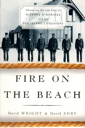 fire on the beach recovering the lost story of richard etheridge and the pea island lifesavers 1st edition