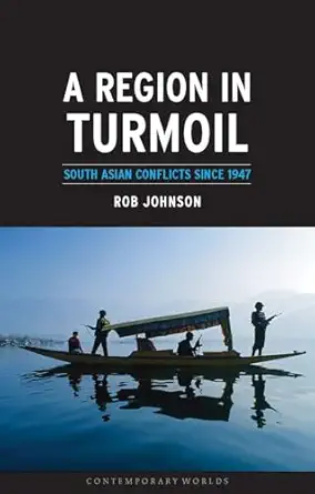 a region in turmoil south asian conflicts since 1947 1st edition rob johnson 1861892578, 978-1861892577