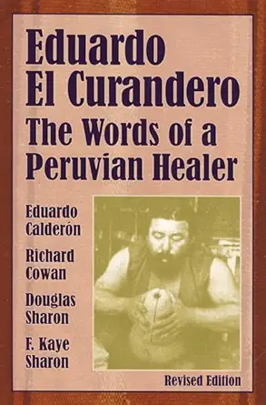 eduardo el curandero the words of a peruvian healer 1st edition eduardo calderon ,richard cowan ,douglas