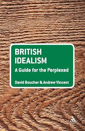 british idealism a guide for the perplexed 1st edition david boucher ,andrew vincent 0826496784,