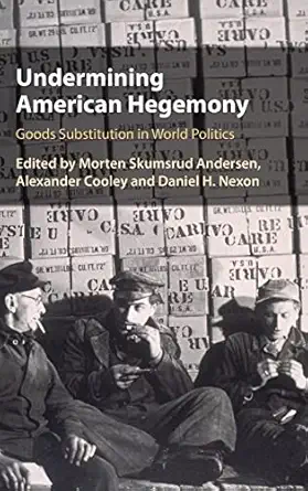 undermining american hegemony goods substitution in world politics 1st edition morten skumsrud andersen