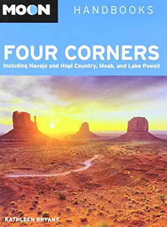 moon four corners including navajo and hopi country moab and lake powell 1st edition kathleen bryant