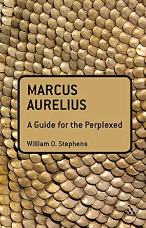 marcus aurelius a guide for the perplexed 1st edition william o stephens 1441108106, 978-1441108104