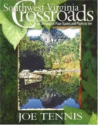 southwest virginia crossroads an almanac of place names and places to see 1st edition joe tennis 1570722560,