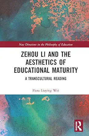 zehou li and the aesthetics of educational maturity 1st edition flora liuying wei 1032294043, 978-1032294049