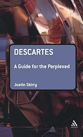 descartes a guide for the perplexed 1st edition justin skirry 0826489850, 978-0826489852