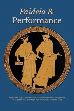 paideia and performance selected essays from the 7th interdisciplinary symposium on the hellenic heritage of