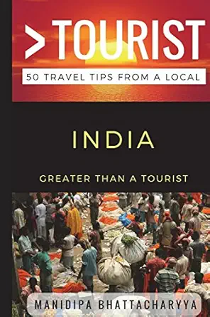 greater than a tourist india 50 travel tips from a local 1st edition manidipa bhattacharyya ,greater than a
