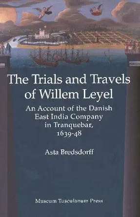 willem leyels travel to india 1639 1643 1st edition asta bredsdorff 8763507897, 978-8763507899