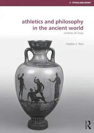 athletics and philosophy in the ancient world 1st edition heather reid 0415818354, 978-0415818353