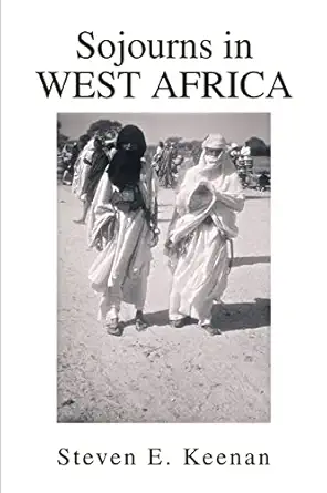sojourns in west africa 1st edition steven keenan 0595296734, 978-0595296736