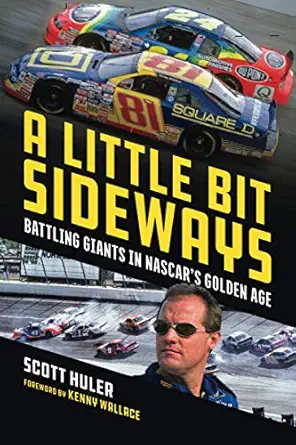 a little bit sideways battling giants in nascars golden age 1st edition scott huler ,kennny wallace